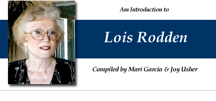 An Introduction to Lois Rodden - compiled by Mari Garcia and Joy Usher